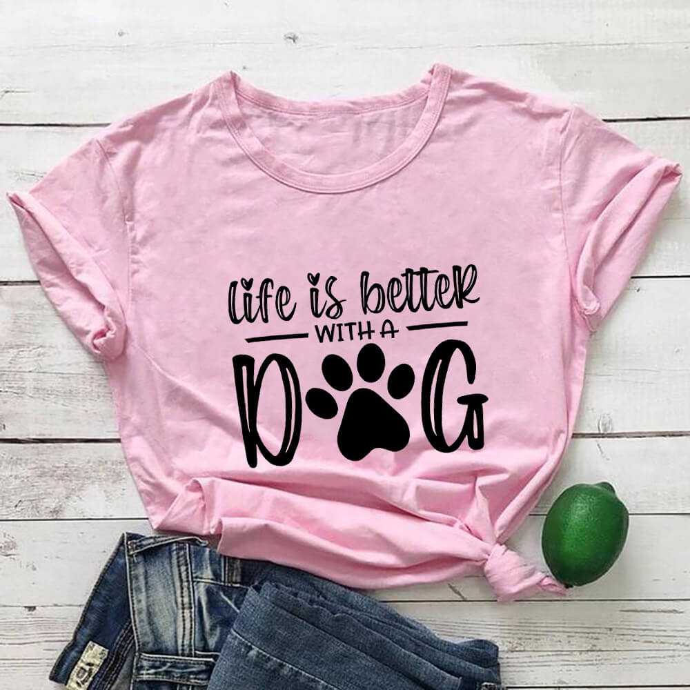 Life Is Better With A Dog T Shirt